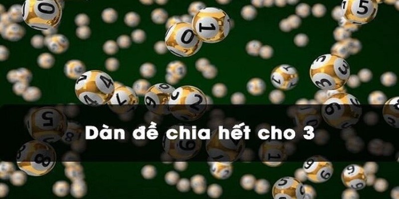 Dàn đề chia hết cho 3 - Phương pháp chuẩn xác và hiệu quả