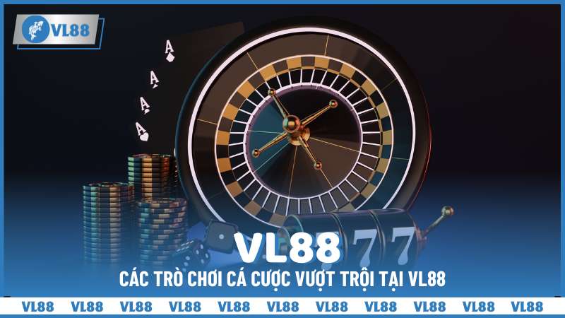 Các trò chơi cá cược vượt trội tại VL88